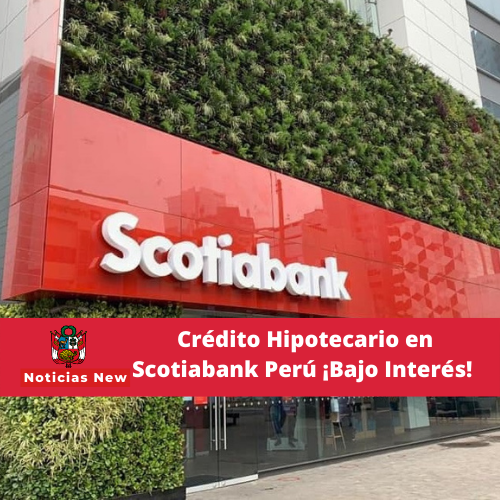 Crédito Hipoteca en Scotiabank Perú ¡Tasas de interés bajas!