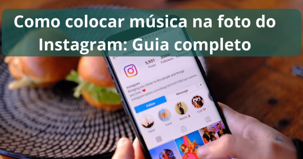 Como colocar música na foto do Instagram: Guia completo